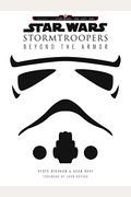 Star Wars Stormtroopers: Beyond The Armor
