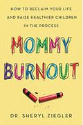 Mommy Burnout: How To Reclaim Your Life And Raise Healthier Children In The Process