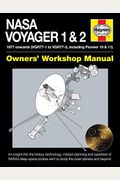 NASA Voyager 1 & 2 Owners' Workshop Manual - 1977 Onwards (Vgr77-1 to Vgr77-3, Including Pioneer 10 & 11): An Insight Into the History, Technology, Mi