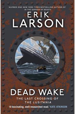 Dead Wake: The Last Crossing Of The Lusitania Dead Wake: The Last Crossing Of The Lusitania