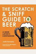 The Scratch & Sniff Guide To Beer: A Beer Lover's Companion