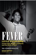Fever: Little Willie John's Fast Life, Mysterious Death, And The Birth Of Soul