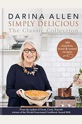 Simply Delicious The Classic Collection: 100 Recipes From Soups & Starters To Puddings & Pies