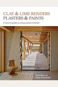 Clay And Lime Renders, Plasters And Paints: A How-To Guide To Using Natural Finishesvolume 9