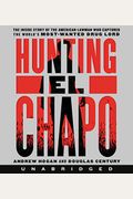 Hunting El Chapo: The Inside Story Of The American Lawman Who Captured The World's Most-Wanted Drug Lord