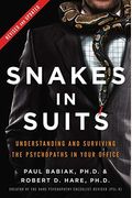 Snakes in Suits: Understanding and Surviving the Psychopaths in Your Office