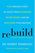 Rebuild: Five Proven Steps To Move From Diagnosis To Recovery And Be Healthier Than Before