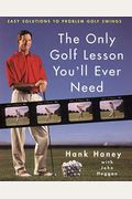 The Only Golf Lesson You'll Ever Need: Easy Solutions To Problem Golf Swings