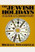 The Jewish Holidays: A Guide And Commentary