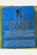 The Democracy Reader: Classic and Modern Speeches, Essays, Poems, Declarations, and Documents on Freedom and Human Rights Worldwide