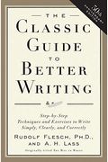 The Classic Guide To Better Writing: Step-By-Step Techniques And Exercises To Write Simply, Clearly And Correctly