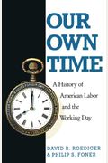 Our Own Time: A History Of American Labor And The Working Day (Haymarket Series)