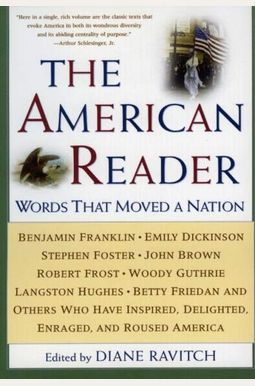 The American Reader: Words That Moved A Nation The American Reader: Words That Moved A Nation