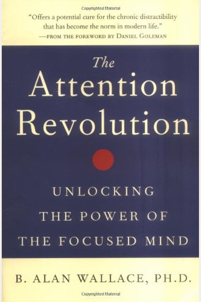 The Attention Revolution: Unlocking The Power Of The Focused Mind