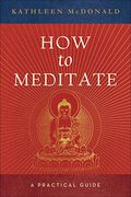 How To Meditate: A Practical Guide (Second Edition)