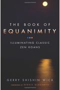 The Book Of Equanimity: Illuminating Classic Zen Koans