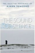 The Sound Of Silence: The Selected Teachings Of Ajahn Sumedho