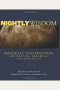 Nightly Wisdom: Buddhist Inspirations For Sleeping, Dreaming, And Waking Up