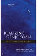 Realizing Genjokoan: The Key To Dogen's Shobogenzo