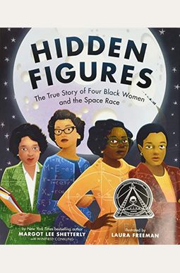 Hidden Figures: The True Story Of Four Black Women And The Space Race Hidden Figures: The True Story Of Four Black Women And The Space Race