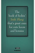 The Book Of Feckin' Irish Slang: That's Great Craic For Cute Hoors And Bowsies (The Feckin' Collection)