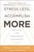 Stress Less, Accomplish More: Meditation For Extraordinary Performance