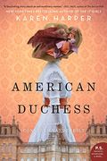 American Duchess: A Novel Of Consuelo Vanderbilt
