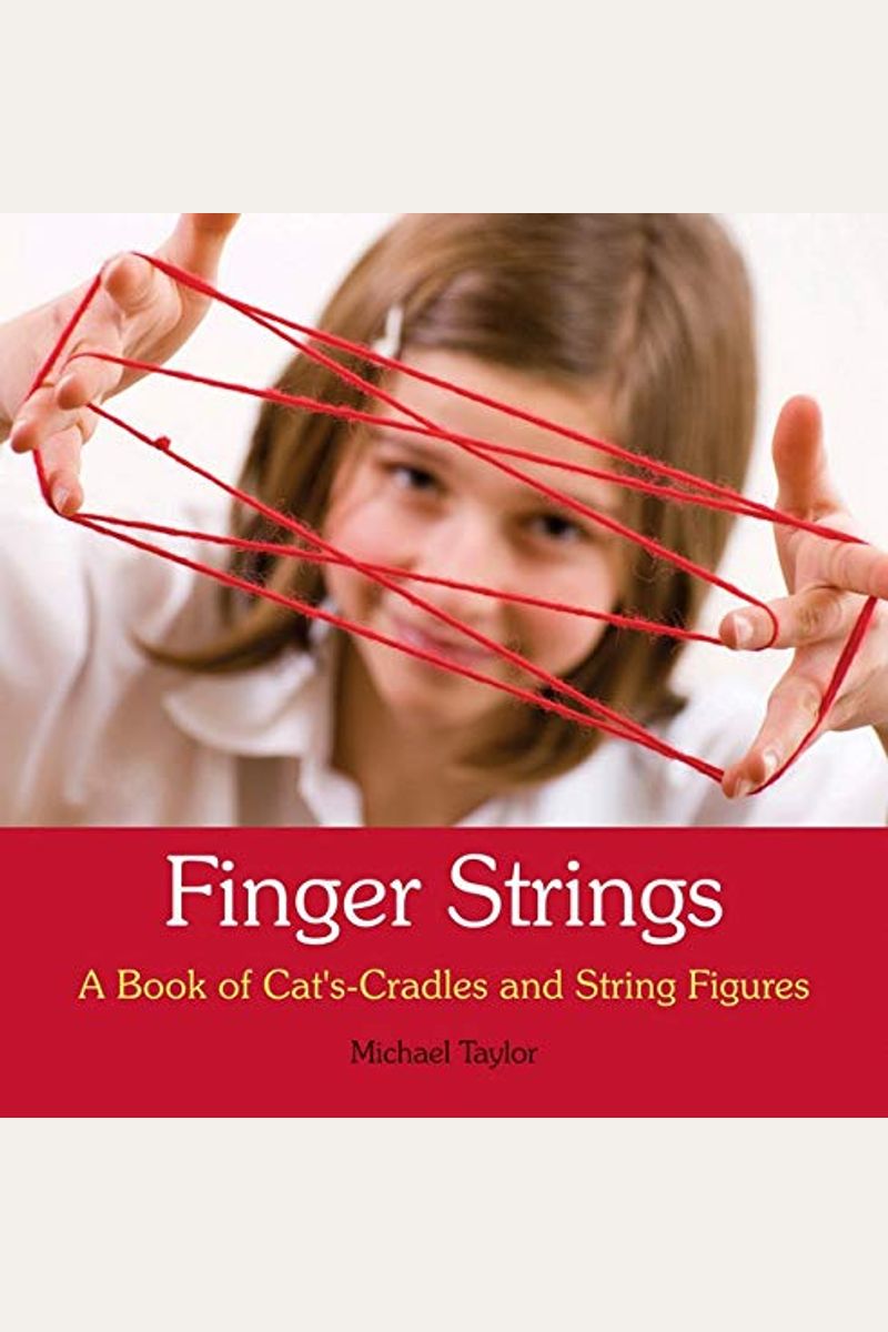 Finger Strings: A Book Of Cat's Cradles And String Figures