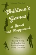 Children's Games In Street And Playground: Chasing, Catching, Seeking, Hunting, Racing, Dueling, Exerting, Daring, Guessing, Acting, And Pretending.