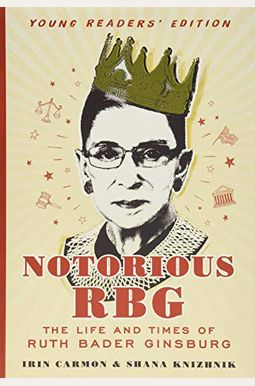Notorious Rbg Young Readers' Edition: The Life And Times Of Ruth Bader Ginsburg Notorious Rbg Young Readers' Edition: The Life And Times Of Ruth Bader Ginsburg