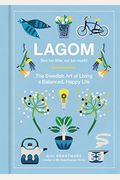 Lagom: Not Too Little, Not Too Much: The Swedish Art of Living a Balanced, Happy Life