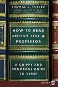 How To Read Poetry Like A Professor: A Quippy And Sonorous Guide To Verse
