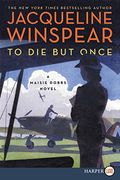 To Die But Once: A Maisie Dobbs Novel