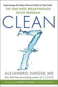 Clean 7: Supercharge The Body's Natural Ability To Heal Itself--The One-Week Breakthrough Detox Program