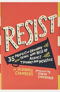 Resist: 35 Profiles Of Ordinary People Who Rose Up Against Tyranny And Injustice Resist: 35 Profiles Of Ordinary People Who Rose Up Against Tyranny And Injustice