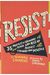 Resist: 35 Profiles Of Ordinary People Who Rose Up Against Tyranny And Injustice