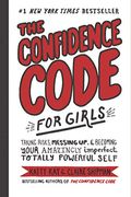 The Confidence Code for Girls: Taking Risks, Messing Up, & Becoming Your Amazingly Imperfect, Totally Powerful Self