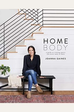 Homebody: A Guide To Creating Spaces You Never Want To Leave Homebody: A Guide To Creating Spaces You Never Want To Leave