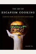 The Art Of Escapism Cooking: A Survival Story, With Intensely Good Flavors