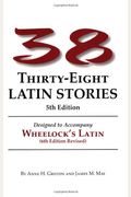 Thirty-Eight Latin Stories: Designed to Accompany Wheelock's Latin
