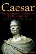 Selections From His Commentarii De Bello Gallico