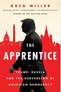 The Apprentice: Trump, Russia, And The Subversion Of American Democracy