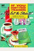 If You Don't Feed The Teachers They Eat The Students!: Guide To Success For Administrators And Teachers