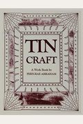Tin Craft: Making Beautiful Objects From Tin And Tin Cans (Revised)