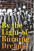 By The Light Of Burning Dreams: The Triumphs And Tragedies Of The Second American Revolution