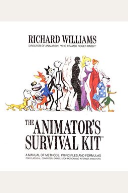 The Animator's Survival Kit: A Manual of Methods, Principles and Formulas for Classical, Computer, Games, Stop Motion and Internet Animators The Animator's Survival Kit: A Manual of Methods, Principles and Formulas for Classical, Computer, Games, Stop Motion and Internet Animators