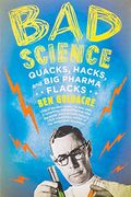 Bad Science: Quacks, Hacks, And Big Pharma Flacks