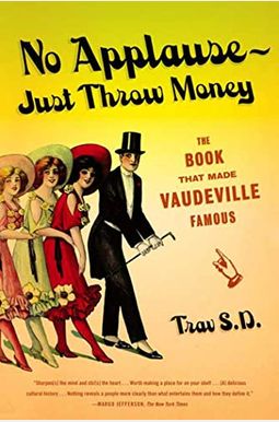 No Applause--Just Throw Money: The Book That Made Vaudeville Famous No Applause--Just Throw Money: The Book That Made Vaudeville Famous