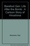 Barefoot Gen: Life After The Bomb: A Cartoon Story Of Hiroshima