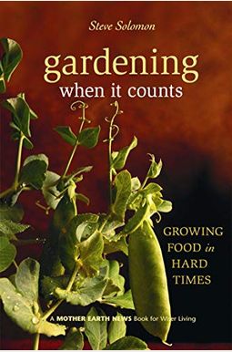 Gardening When It Counts: Growing Food In Hard Times Gardening When It Counts: Growing Food In Hard Times